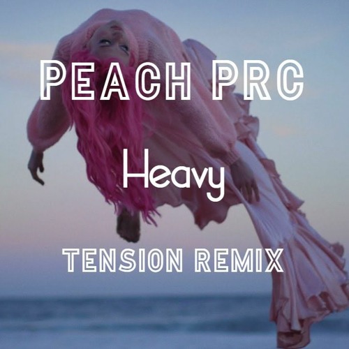 Peach PRC - Heavy (TENSION REMIX)
