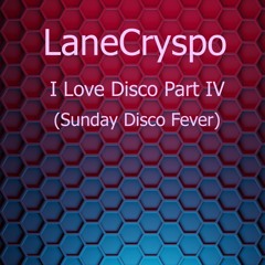 LaneCryspo - I Love Disco Part IV(Sunday Disco Fever)