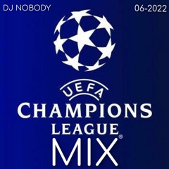 DJ NOBODY presents CHAMPIONS LEAGUE 06-2022