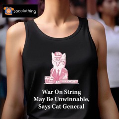 Gen Bonkers War On String May Be Unwinnable Says Cat General Shirt