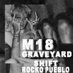 M18 - Graveyard Shift Ft. Rocko Pueblo