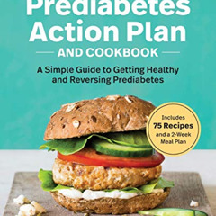 View KINDLE √ The Prediabetes Action Plan and Cookbook: A Simple Guide to Getting Hea