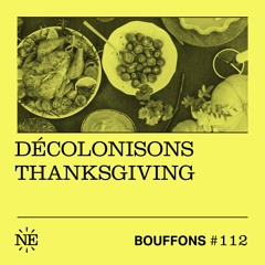 BOUFFONS #112 - Décolonisons Thanksgiving