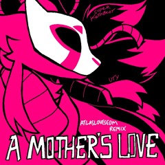 a mother's love [atlaslovesedm remix]