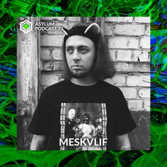 ASYLUM PODCAST #73 | MESKVLIF