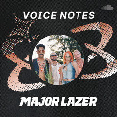 Voice Notes: Major Lazer on "GOAT"