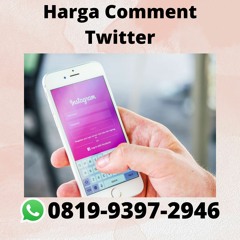 Harga Comment Twitter RESMI, 081993972946