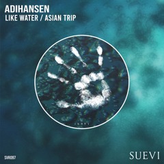 AdiHansen - Like Water / Asian Trip [SVR097]