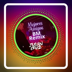 M.A Mejores Amigos - BM (Remix) - DJ Julian Cruz
