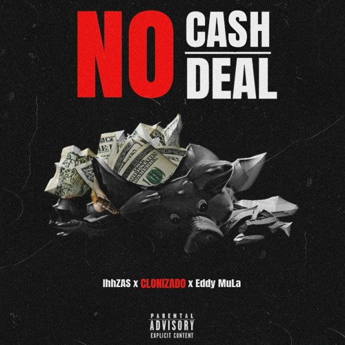 No Cash, No Deal (IhhZAS x Clonizado x Eddy MuLa)