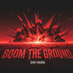 Boom The Ground - Sin Hara