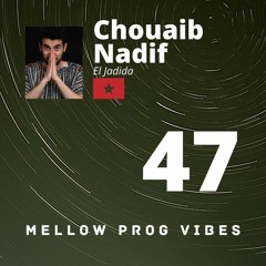 Mellow Prog Vibes 47 - Chouaib Nadif (El Jadida, Morocco)
