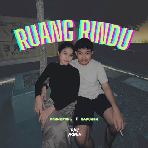 RUANG RINDU #AAYUKKK ( RAFI AKBAR X ACHMDFDHL )