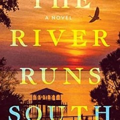 🌸[DOWNLOAD] Free The River Runs South: A Novel 🌸