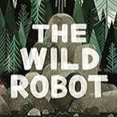 FREE B.o.o.k (Medal Winner) The Wild Robot (Volume 1) (The Wild Robot,  1)