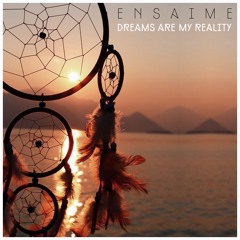 Ensaime - Dreams Are My Reality (Original Mix)