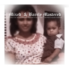 Mixed & Barely Mastered