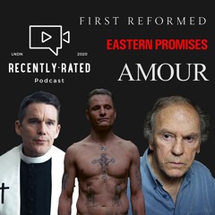 E18 - Eastern Promises / First Reformed / Amour