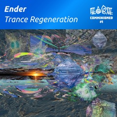 Commixioned #1: Trance Regeneration by Ender