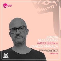 Magna Recordings Radio Show By Carlos Manaca 356 [PT] Pedra Do Couto PT.2 [Santo Tirso] Portugal