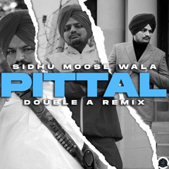 Pittal - Sidhu Moose Wala - Double A Remix