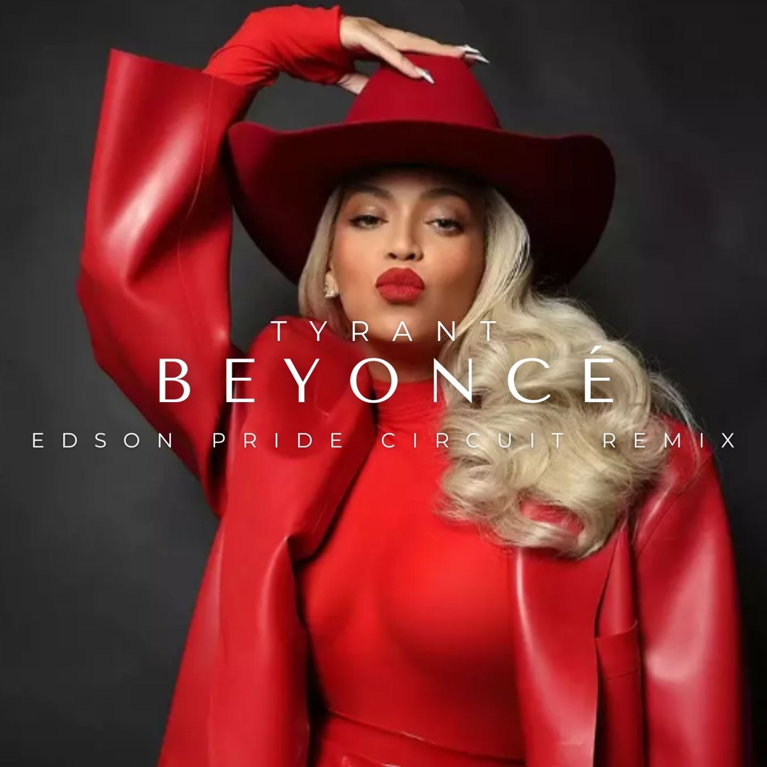 Stream Beyoncé - Tyrant (Edson Pride Circuit Remix) by Edson Pride ...