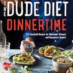 [Read] PDF 📑 The Dude Diet Dinnertime: 125 Clean(ish) Recipes for Weeknight Winners