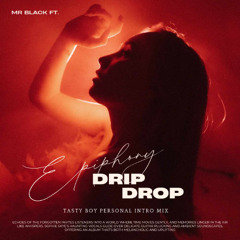 Epiphony Vs. Mr. Black - Drip Drop (Tasty Boy Intro Personal Remix)M1 SOON