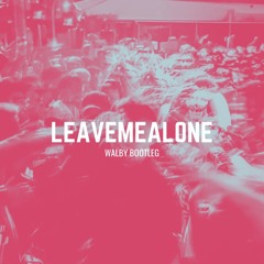 LEAVEMEALONE (WALBY EDIT) [FREE DL]