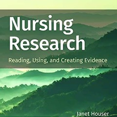 Access [EBOOK EPUB KINDLE PDF] Nursing Research: Reading, Using, and Creating Evidence by  Janet Hou