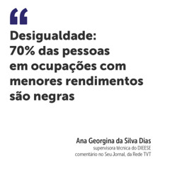 Desigualdade: 70% das pessoas em ocupações com menores rendimentos são negras