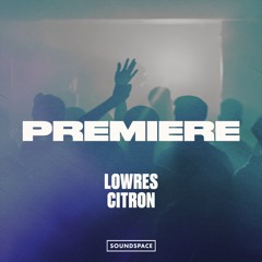 Premiere: Lowres - Citron [Minor Notes]