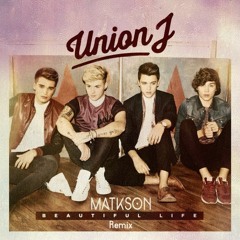 Union J - Beautiful Life (Matkson Remix)