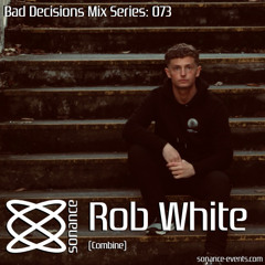 Sonance Bad Decisions Mix Series 073 - Rob White