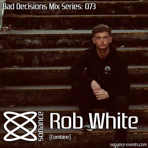 Sonance Bad Decisions Mix Series 073 - Rob White