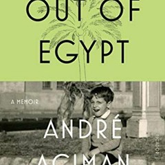 [View] EBOOK EPUB KINDLE PDF Out of Egypt: A Memoir by  André Aciman 💖