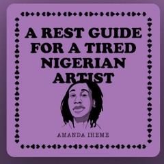 A Rest Guide For A Tired Nigerian Artist Podcast - Amanda Iheme