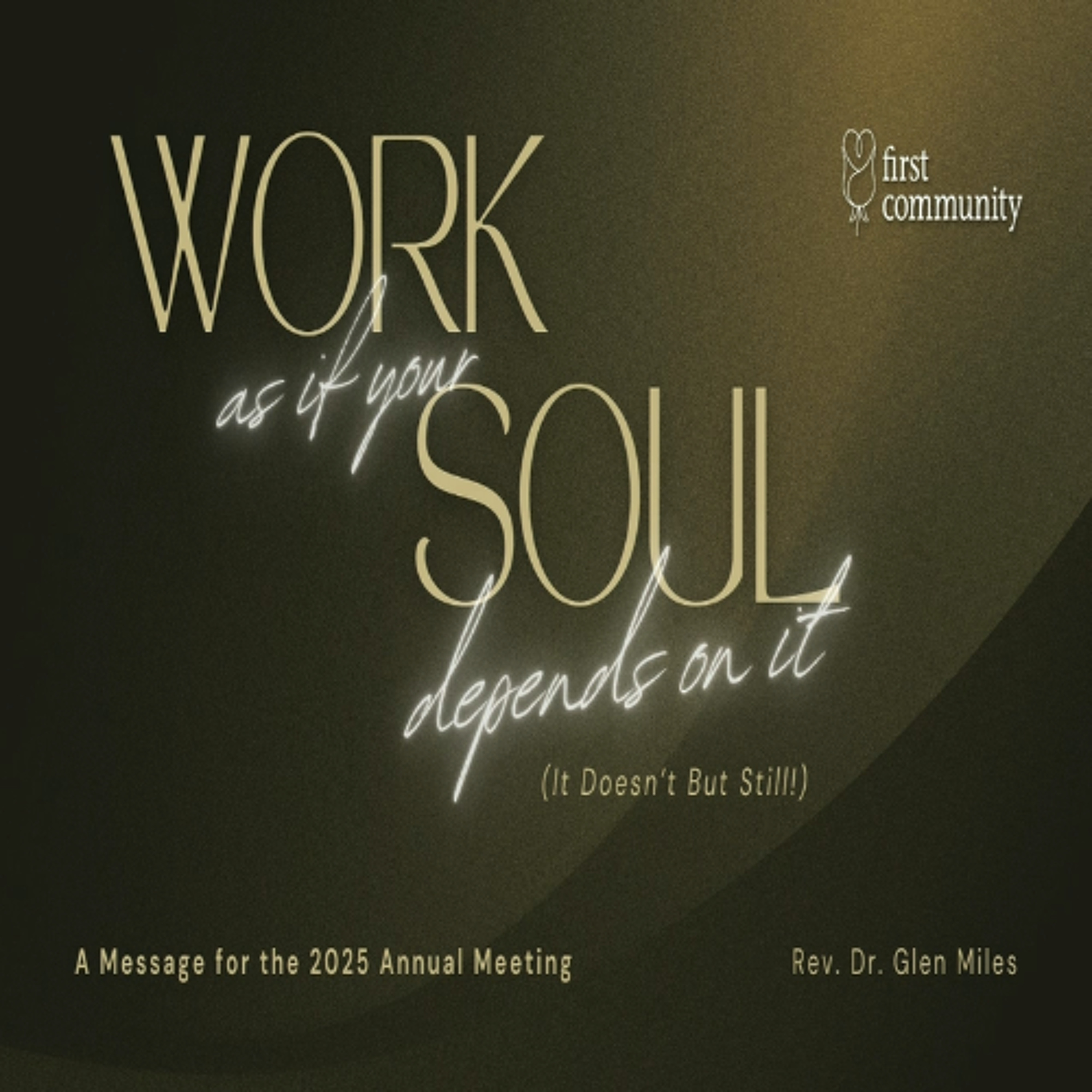 First Community Church Annual Meeting 01.29.25 Glen Miles Comments -Work As If Your Soul Depends On It episode artwork