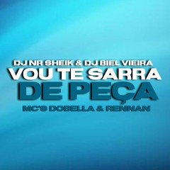 Mtg - Vou Te Sarra De Peça ( Dj Nr Sheik , Dj Biel Vieira ,  Mc DOBELLA , Mc Rennan )