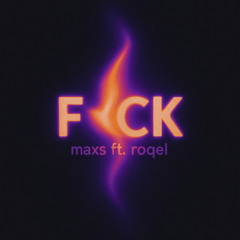 F*ck - Maxs ft. Roqel
