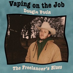 Dougie Poole - Vaping On The Job (From 'The Freelancer's Blues' album out 6/12)