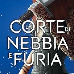 ^Read^ La corte di nebbia e furia (La serie della corte di rose e spine Vol. 2) (Italian Editio