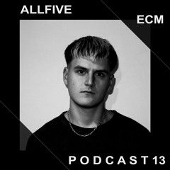 ECM Podcast 013 -  Guest dj ALLFIVE