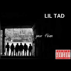 LIL TAD viens pas ici pr t'bien .mp3