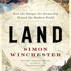[VIEW] KINDLE PDF EBOOK EPUB Land: How the Hunger for Ownership Shaped the Modern World by  Simon Wi