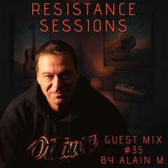 RESISTANCE SESSIONS GUEST MIX #35 - by Alain M.