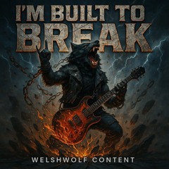 IM BUILT TO BREAK