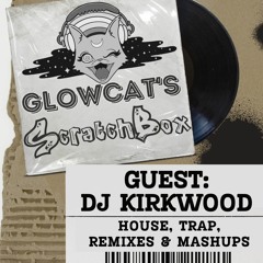 Scratchbox Ep 17: DJ Kirkwood (House, Trap, Remixes & Mashups)