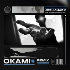 Josh Charm - Too Close For Comfort [ŌKAMI Remix]