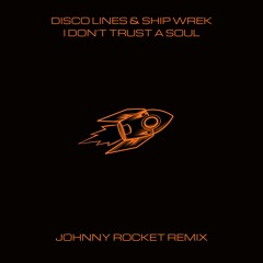 I DON'T TRUST A SOUL (JOHNNY ROCKET REMIX)